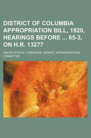 Cover of District of Columbia Appropriation Bill, 1920, Hearings Before 65-3, on H.R. 13277