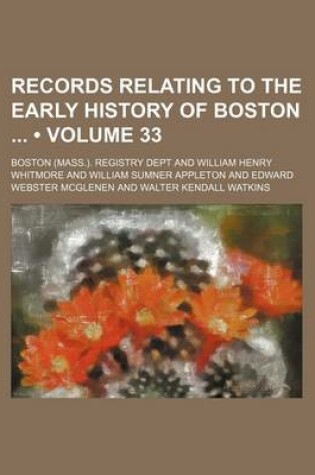 Cover of Records Relating to the Early History of Boston (Volume 33)