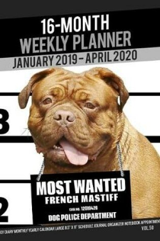 Cover of 16-Month January 2019- April 2020 Weekly Planner - Most Wanted French Mastiff