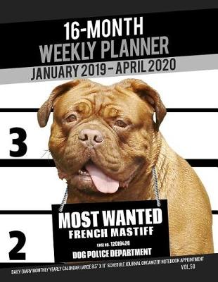 Book cover for 16-Month January 2019- April 2020 Weekly Planner - Most Wanted French Mastiff