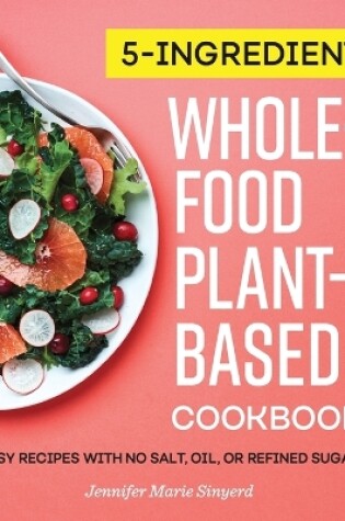 Cover of 5-Ingredient Whole-Food, Plant-Based Cookbook