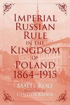 Cover of Imperial Russian Rule in the Kingdom of Poland, 1864-1915