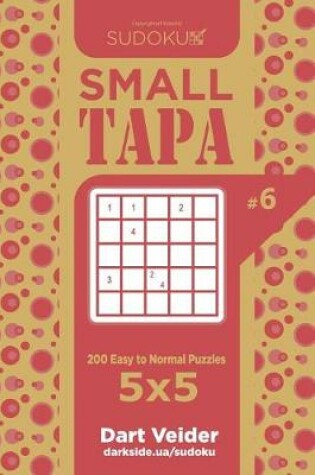 Cover of Sudoku Small Tapa - 200 Easy to Normal Puzzles 5x5 (Volume 6)