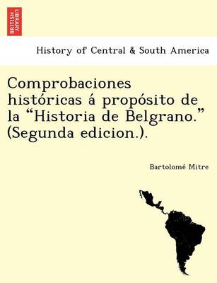 Book cover for Comprobaciones Histo Ricas a Propo Sito de La "Historia de Belgrano." (Segunda Edicion.).