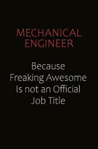 Cover of Mechanical engineer Because Freaking Awesome Is Not An Official job Title
