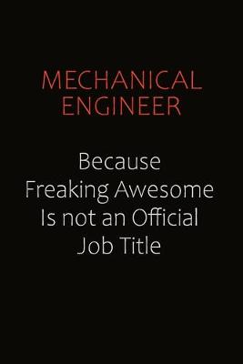 Book cover for Mechanical engineer Because Freaking Awesome Is Not An Official job Title