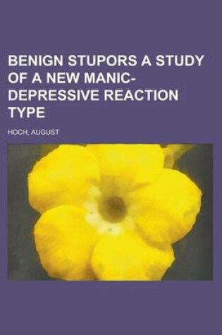 Cover of Benign Stupors a Study of a New Manic-Depressive Reaction Type