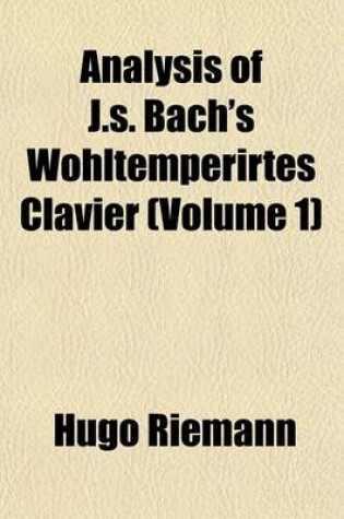 Cover of Analysis of J.S. Bach's Wohltemperirtes Clavier (Volume 1)