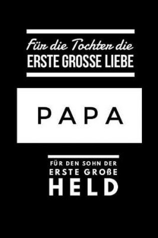 Cover of PAPA Fur die Tochter die erste grosse Liebe. Fur den Sohn der erste grosse Held.