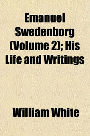 Cover of Emanuel Swedenborg (Volume 2); His Life and Writings