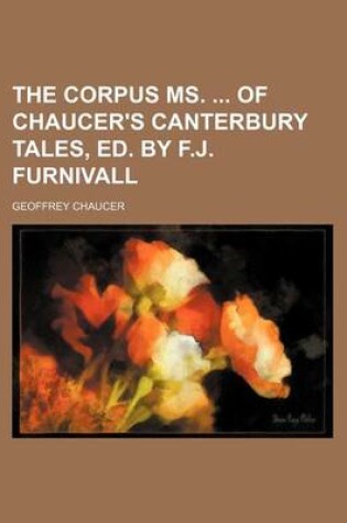 Cover of The Corpus Ms. of Chaucer's Canterbury Tales, Ed. by F.J. Furnivall