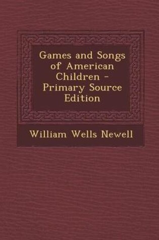 Cover of Games and Songs of American Children - Primary Source Edition