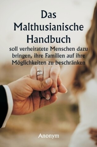 Cover of Das malthusianische Handbuch soll verheiratete Menschen dazu bringen, ihre Familien auf ihre M�glichkeiten zu beschr�nken.