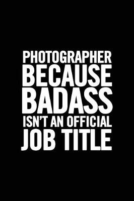 Book cover for Photographer Because Badass Isn't an Official Job Title