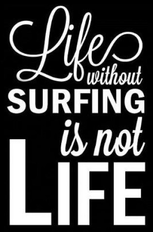 Cover of Life Without Surfing Is Not Life