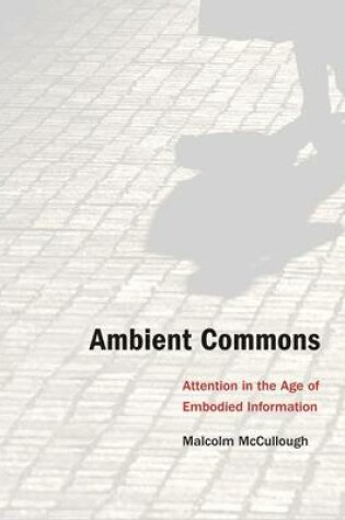 Cover of Ambient Commons: Attention in the Age of Embodied Information