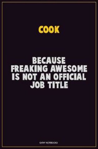 Cover of Cook, Because Freaking Awesome Is Not An Official Job Title