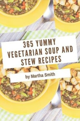 Cover of 365 Yummy Vegetarian Soup and Stew Recipes