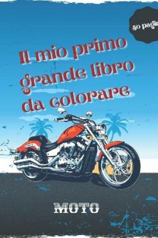 Cover of Il mio primo grande libro da colorare moto