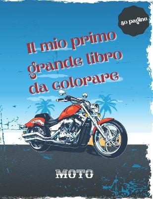 Book cover for Il mio primo grande libro da colorare moto