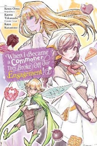 Cover of When I Became a Commoner, They Broke Off Our Engagement!, Vol. 2