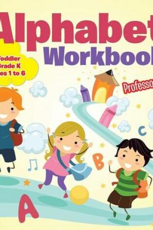 Cover of Alphabet Workbook Toddler-Grade K - Ages 1 to 6