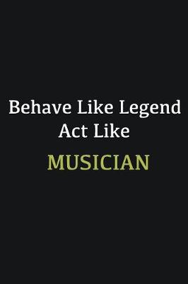 Book cover for Behave like Legend Act Like Musician