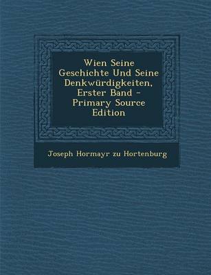 Book cover for Wien Seine Geschichte Und Seine Denkwurdigkeiten, Erster Band - Primary Source Edition