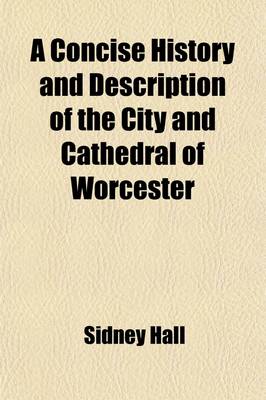 Book cover for A Concise History and Description of the City and Cathedral of Worcester