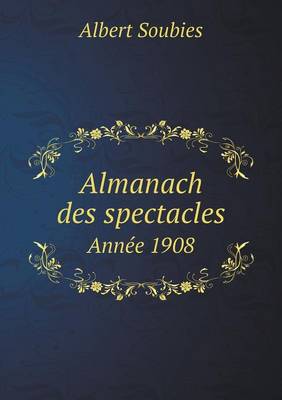 Book cover for Almanach des spectacles Année 1908