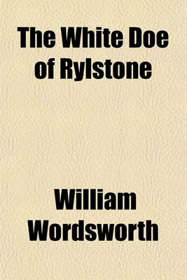 Book cover for The White Doe of Rylstone; With the Song at the Feast of Brougham Castle, Etc