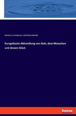 Cover of Kurzgefasste Abhandlung von Gott, dem Menschen und dessen Glück