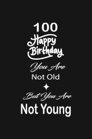 Cover of 100 Happy birthday you are not old but you are not young