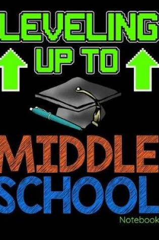 Cover of Leveling Up to Middle School Notebook