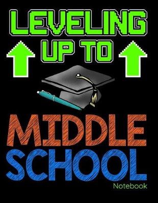 Book cover for Leveling Up to Middle School Notebook