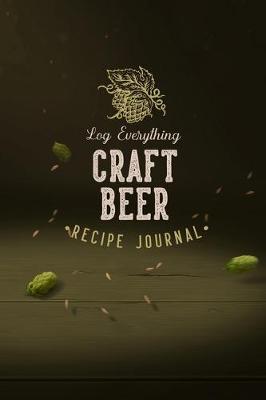 Book cover for Log Everything Craft Beer Recipe Journal