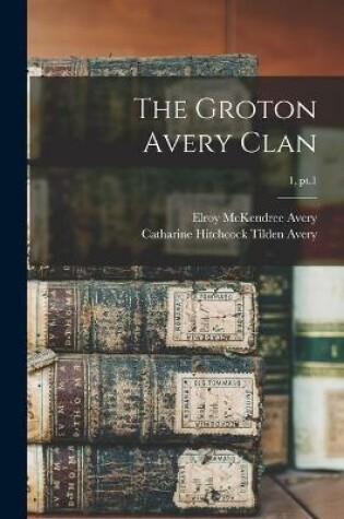 Cover of The Groton Avery Clan; 1, pt.1