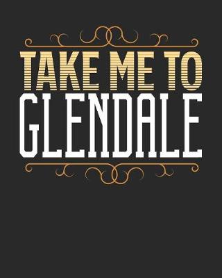 Book cover for Take Me To Glendale
