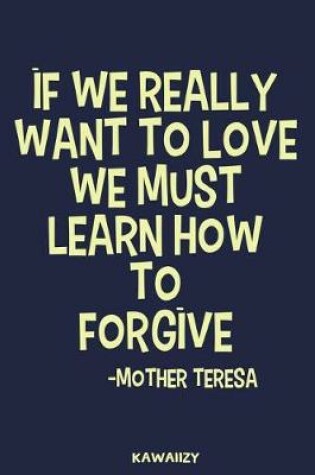 Cover of If We Really Want to Love We Must Learn How to Forgive - Mother Teresa