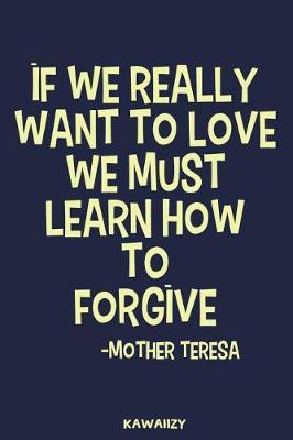 Book cover for If We Really Want to Love We Must Learn How to Forgive - Mother Teresa