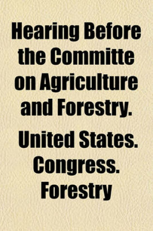 Cover of Hearing Before the Committe on Agriculture and Forestry