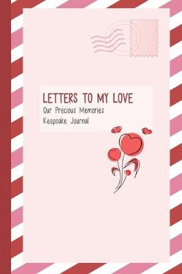 Book cover for Letters to My Love, Our Precious Memories, Keepsake Journal