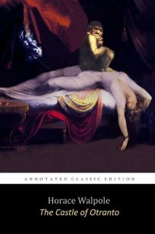 Cover of The Castle of Otranto By Horace Walpole "The Annotated Classic Edition"