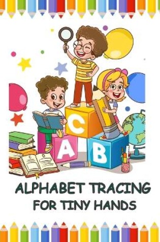 Cover of Alphabet Tracing for Tiny Hands