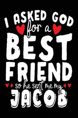 Book cover for I Asked God For A Best Friend So He Sent Me My Jacob