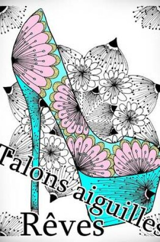 Cover of Talons Aiguilles Reves - Coloriages Pour Adultes