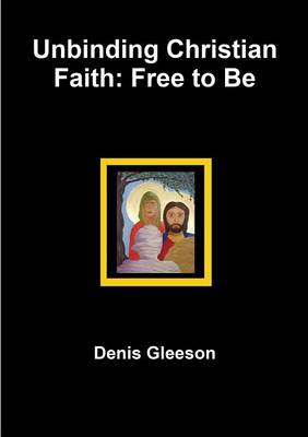 Book cover for Unbinding Christian Faith: Free to be