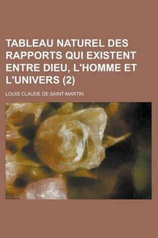 Cover of Tableau Naturel Des Rapports Qui Existent Entre Dieu, L'Homme Et L'Univers (2)