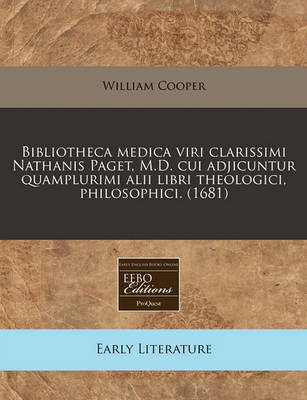 Book cover for Bibliotheca Medica Viri Clarissimi Nathanis Paget, M.D. Cui Adjicuntur Quamplurimi Alii Libri Theologici, Philosophici. (1681)