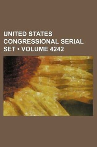 Cover of United States Congressional Serial Set (Volume 4242)